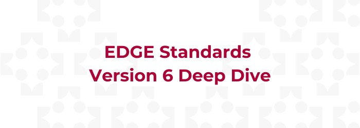 EDGE Standards Version 6 Deep Dive EDGEv6